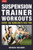 Suspension Trainer Workouts: Over 100 Workouts