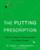 The Putting Prescription: The Putt Doctor's Proven Method for a Better Stroke