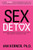 Sex Detox: Recharge Desire. Revitalize Intimacy. Rejuvenate Your Love Life.