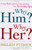 Why Him? Why Her?: Finding Real Love By Understanding Your Personality Type