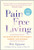 Pain Free Living: The Egoscue Method for Strength, Harmony, and Happiness