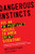 Dangerous Instincts: Use an FBI Profiler's Tactics to Avoid Unsafe Situations