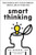 Smart Thinking: Three Essential Keys to Solve Problems, Innovate, and Get Things Done