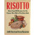 Risotto: More Than 100 Recipes for the Classic Rice Dish of Northern Italy