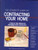 Complete Guide to Contracting Your Home: Step-by-step Method for Managing Home Construction