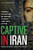 Captive in Iran: A Remarkable True Story of Hope and Triumph amid the Horror of Tehran's Brutal Evin Prison