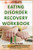 Eating Disorder Recovery Workbook: How to Recover from Eating Disorder On Your Own (Anorexia, Bulimia Nervosa, And Binge Eating)