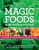 Magic Foods: Simple Changes You Can Make to Supercharge Your Energy, Lose Weight and Live Longer
