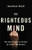 Righteous Mind: Why Good People Are Divided by Politics and Religion