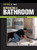 Renovating a Bathroom: From the Editors of Fine Homebuilding (For Pros By Pros)