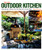 The New Outdoor Kitchen: Cooking Up a Kitchen for the Way You Live and Play