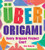 Uber Origami: Every Origami Project Ever!
