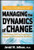 Managing the Dynamics of Change: The Fastest Path to Creating an Engaged and Productive Workplace