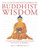 The Illustrated Encyclopedia of Buddhist Wisdom: A Complete Introduction to the Principles and Practices of Buddhism