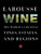 Larousse Wine: The World's Greatest Vines, Estates, and Regions