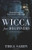 Wicca for Beginners: Fundamentals of Philosophy & Practice