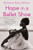 Hope in a Ballet Shoe: Orphaned by War, Saved by Ballet: an Extraordinary Story