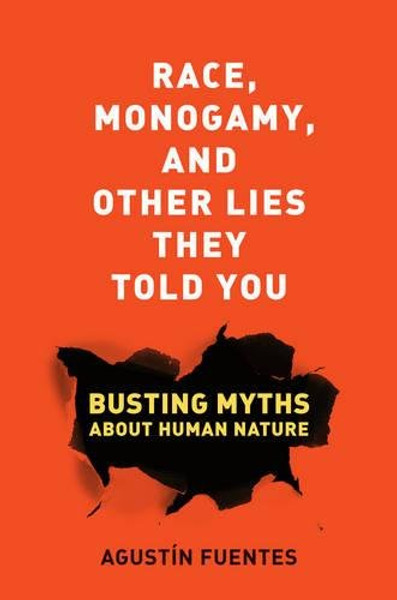 Race, Monogamy, and Other Lies They Told You: Busting Myths about Human Nature