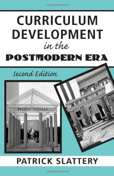 Curriculum Development in the Postmodern Era: Teaching and Learning in an Age of Accountability (Critical Education Practice S)