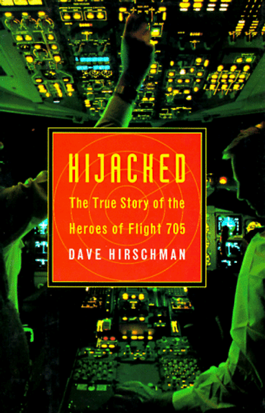 Hijacked: The True Story Of The Heroes Of Flight 705