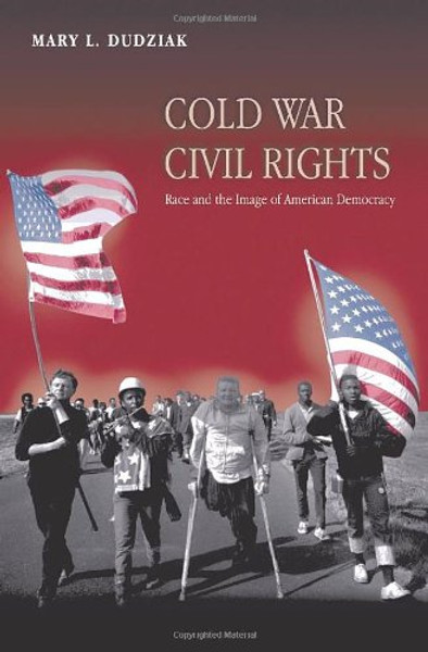 Cold War Civil Rights: Race and the Image of American Democracy (Politics and Society in Twentieth-Century America)