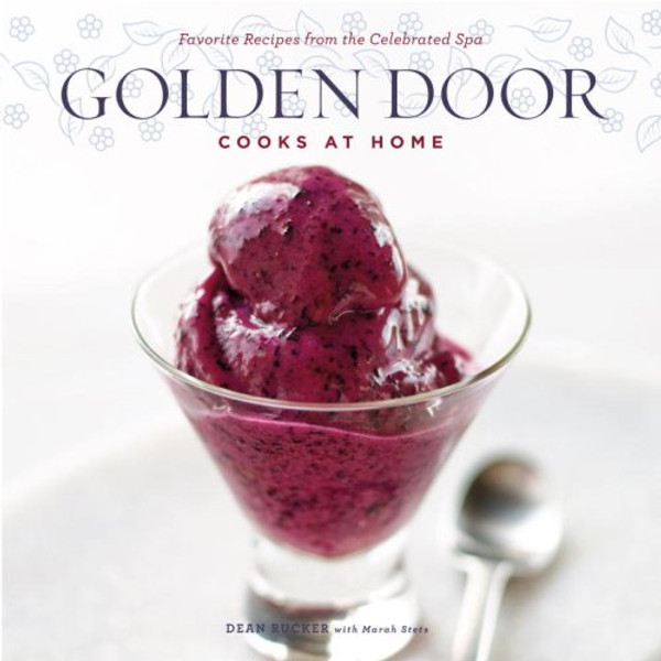 Golden Door Cooks at Home: Favorite Recipes from the Celebrated Spa