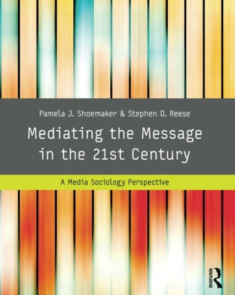 Mediating the Message in the 21st Century: A Media Sociology Perspective