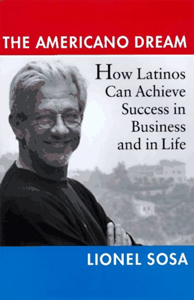 The Americano Dream: How Latinos Can Achieve Success in Business and in Life