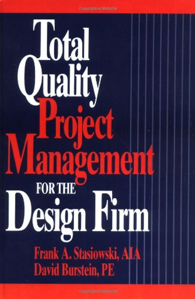 Total Quality Project Management for the Design Firm: How to Improve Quality, Increase Sales, and Reduce Costs