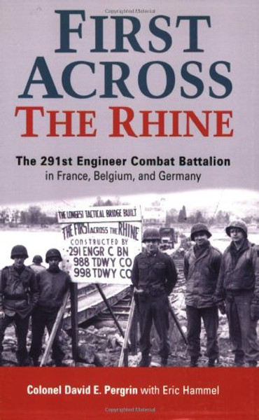 First Across the Rhine: The 291st Engineer Combat Battalion in France, Belgium, and Germany