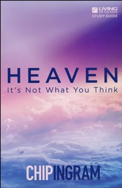 Heaven: It's Not What You Think - Study Guide