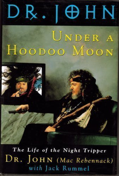 Under a Hoodoo Moon: The Life of Dr. John the Night Tripper