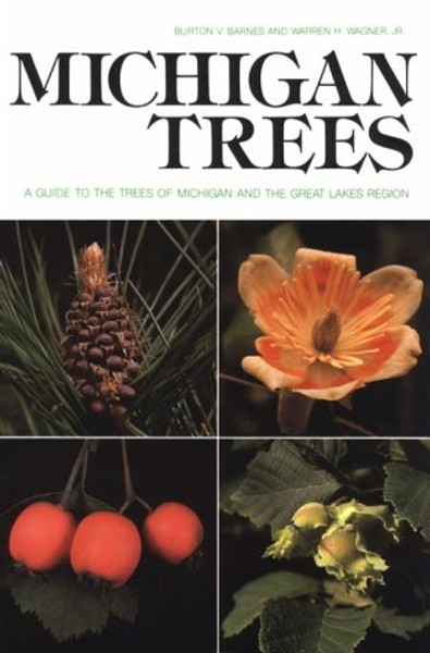 Michigan Trees: A Guide to the Trees of Michigan and the Great Lakes Region (Biological Science Series)