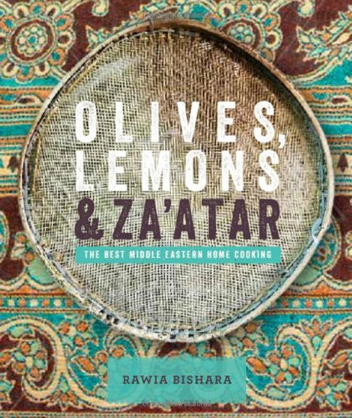 Olives, Lemons and Za'atar: The Best Middle Eastern Home Cooking
