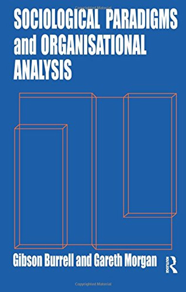 Sociological Paradigms and Organisational Analysis: Elements of the Sociology of Corporate Life