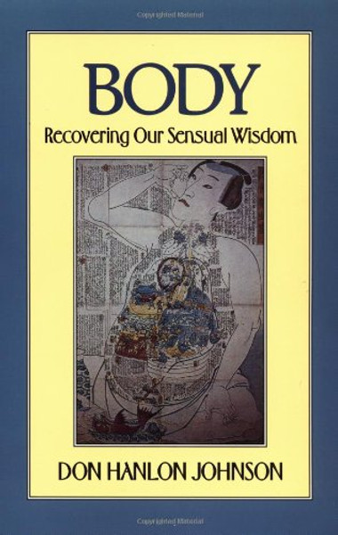 Body: Recovering Our Sensual Wisdom