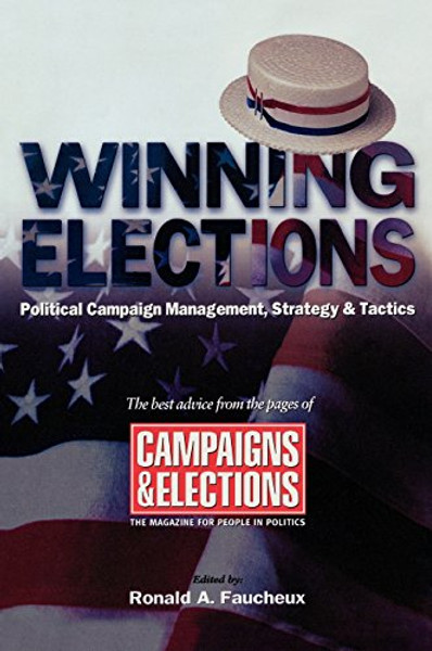 Winning Elections: Political Campaign Management, Strategy, and Tactics