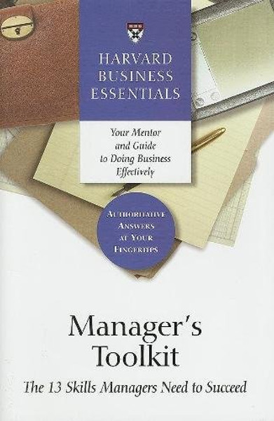 Manager's Toolkit: The 13 Skills Managers Need to Succeed (Harvard Business Essentials)