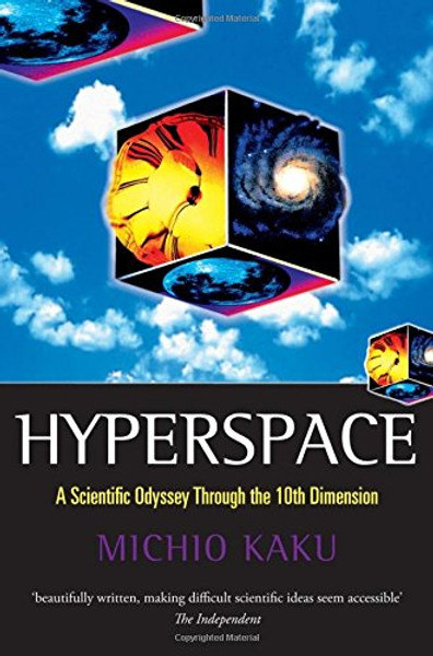 Hyperspace: A Scientific Odyssey Through Parallel Universes, Time Warps, and the Tenth Dimension (Oxford Landmark Science)