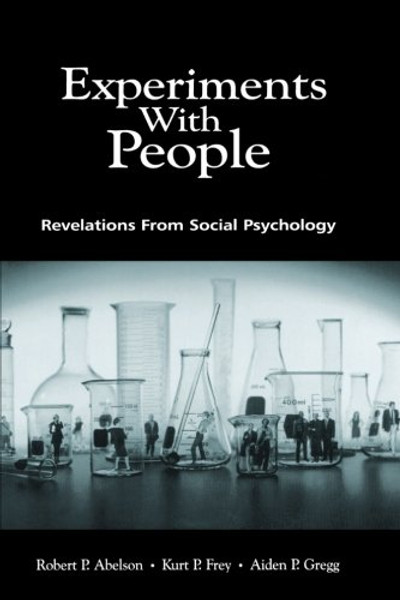 Experiments With People: Revelations From Social Psychology