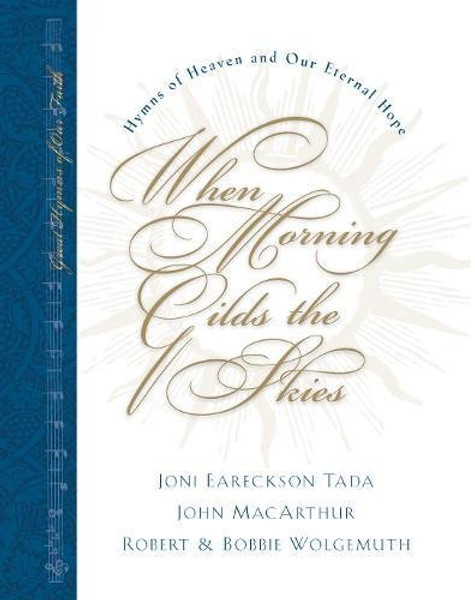 When Morning Gilds the Skies: Hymns of Heaven and Our Eternal Hope (Great Hymns of Our Faith)