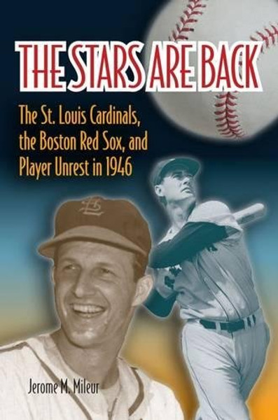 The Stars Are Back: The St. Louis Cardinals, the Boston Red Sox, and Player Unrest in 1946