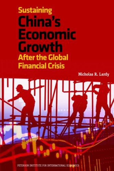 Sustaining China's Economic Growth After the Global Financial Crisis (Peterson Institute for International Economics - Publication)