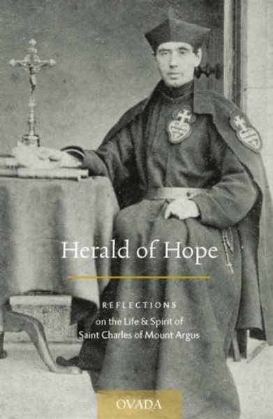 Herald of Hope: Reflections on the Life & Spirit of Saint Charles of Mount Argus