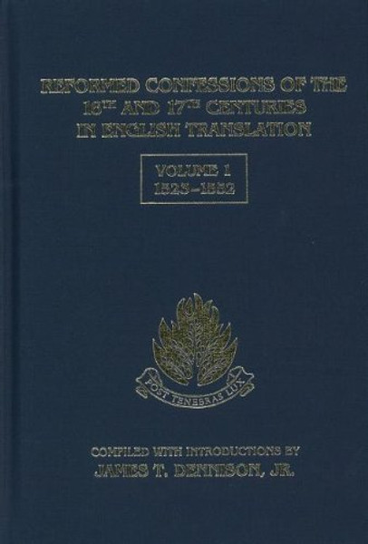 Reformed Confessions of the 16th and 17th Centuries in English Translation: 1523-1552 Volume 1