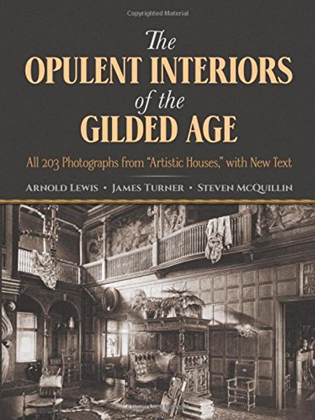 The Opulent Interiors of the Gilded Age: All 203 Photographs from Artistic Houses, with New Text (Dover Architecture)
