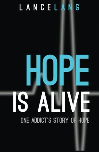 Hope is Alive: One Addict's Story of Hope