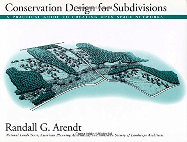 Conservation Design for Subdivisions: A Practical Guide To Creating Open Space Networks