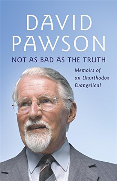 Not as Bad as the Truth: Memoirs of an Unorthodox Evangelical