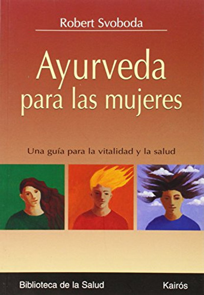 Ayurveda para las mujeres: Una gua para la vitalidad y la salud